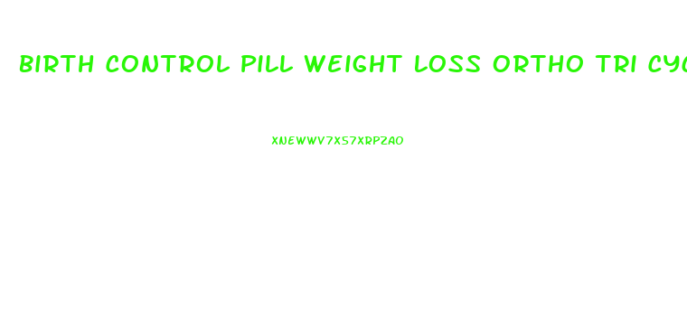 Birth Control Pill Weight Loss Ortho Tri Cyclen