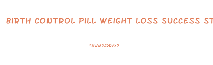 Birth Control Pill Weight Loss Success Stories