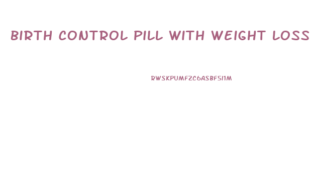 Birth Control Pill With Weight Loss Side Effect