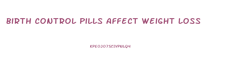 Birth Control Pills Affect Weight Loss