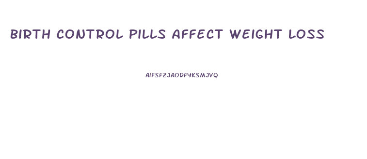 Birth Control Pills Affect Weight Loss