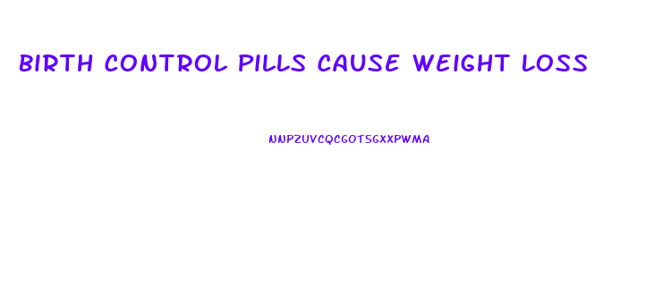 Birth Control Pills Cause Weight Loss