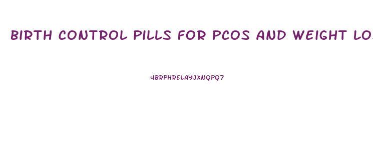 Birth Control Pills For Pcos And Weight Loss