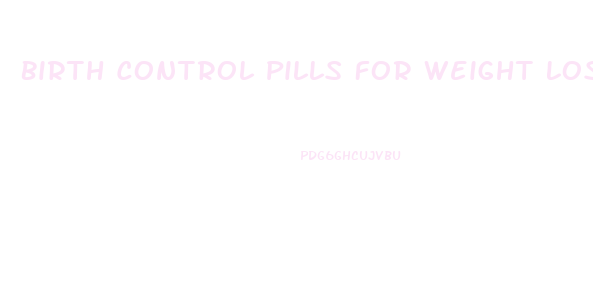 Birth Control Pills For Weight Loss