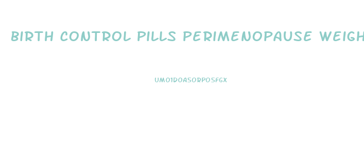 Birth Control Pills Perimenopause Weight Loss