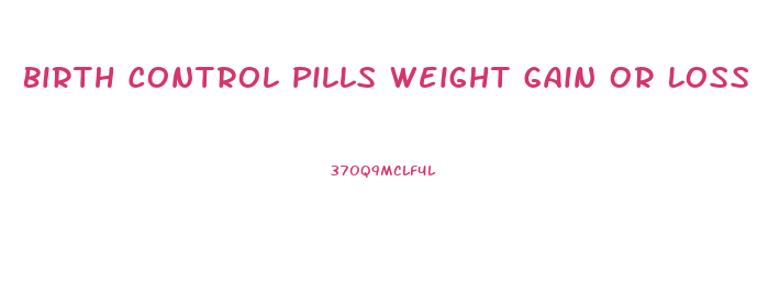Birth Control Pills Weight Gain Or Loss
