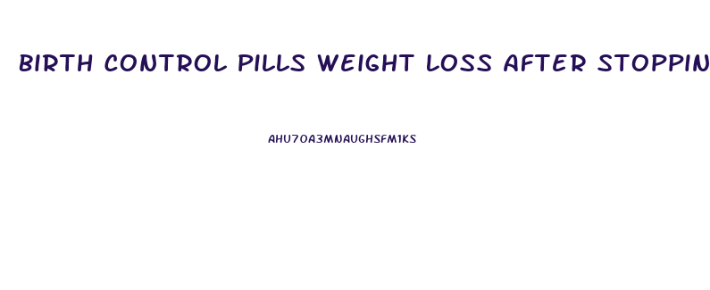 Birth Control Pills Weight Loss After Stopping