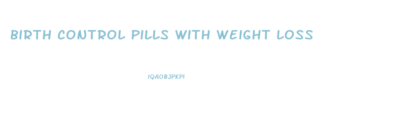 Birth Control Pills With Weight Loss