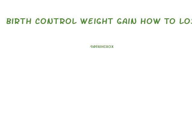 Birth Control Weight Gain How To Lose It