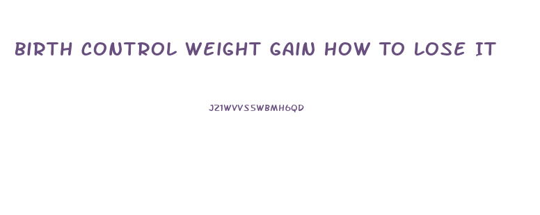 Birth Control Weight Gain How To Lose It