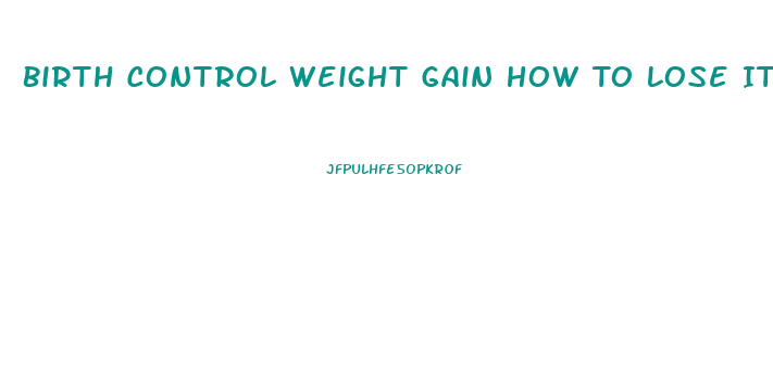 Birth Control Weight Gain How To Lose It