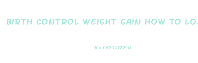 Birth Control Weight Gain How To Lose It