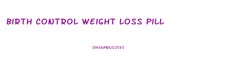 Birth Control Weight Loss Pill