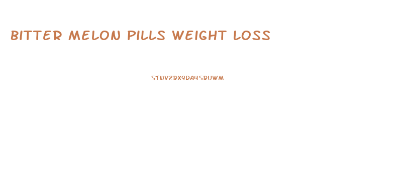 Bitter Melon Pills Weight Loss