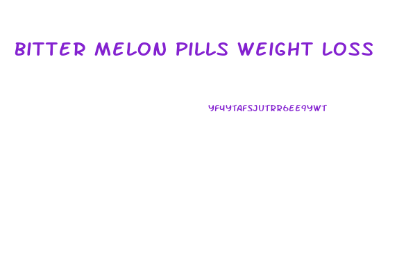Bitter Melon Pills Weight Loss