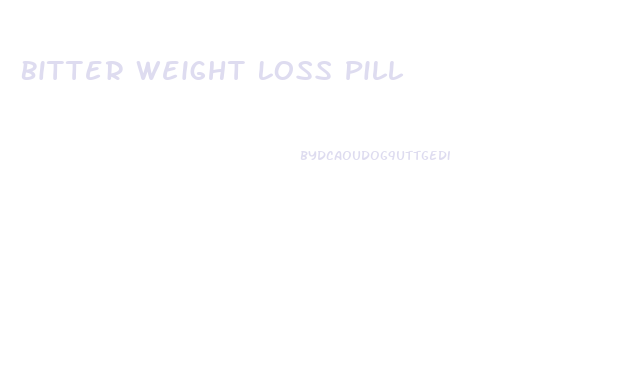 Bitter Weight Loss Pill