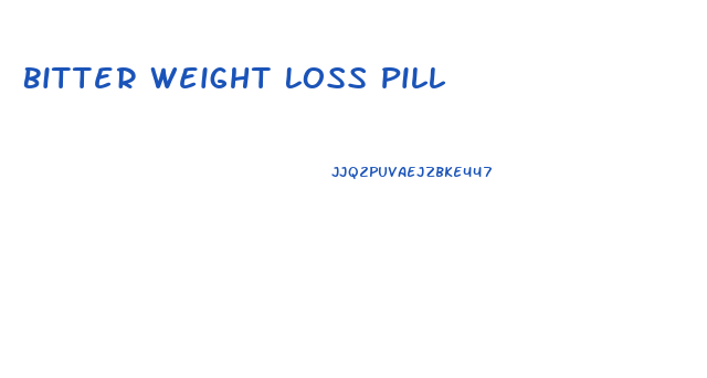 Bitter Weight Loss Pill