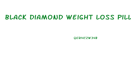 Black Diamond Weight Loss Pills Reviews