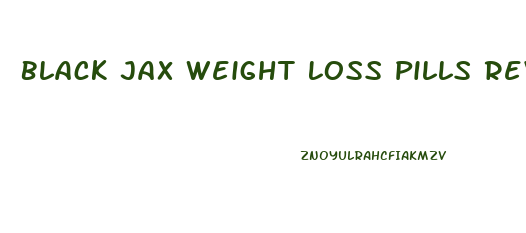 Black Jax Weight Loss Pills Reviews