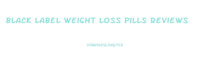 Black Label Weight Loss Pills Reviews