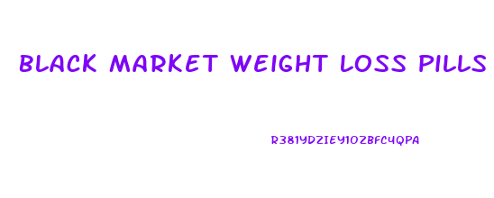 Black Market Weight Loss Pills