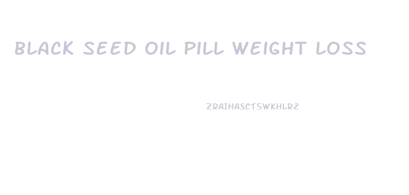 Black Seed Oil Pill Weight Loss