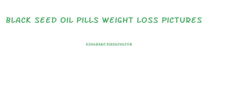 Black Seed Oil Pills Weight Loss Pictures