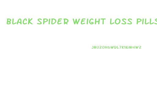 Black Spider Weight Loss Pills Reviews