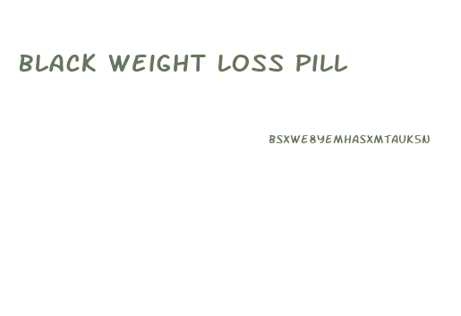 Black Weight Loss Pill