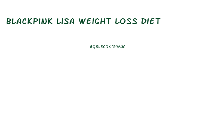 Blackpink Lisa Weight Loss Diet