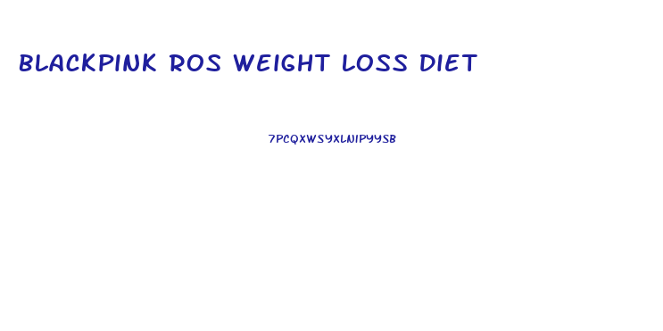 Blackpink Ros Weight Loss Diet