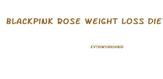 Blackpink Rose Weight Loss Diet