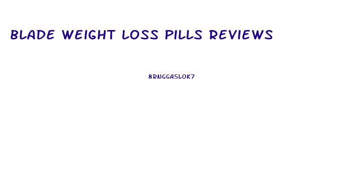 Blade Weight Loss Pills Reviews