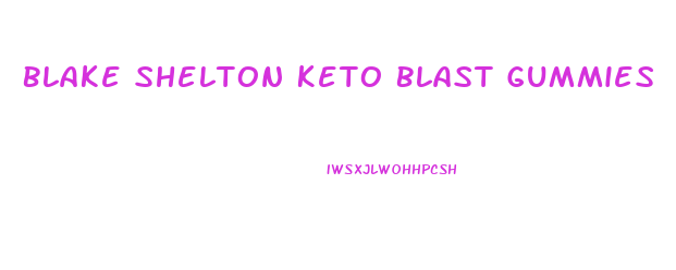 Blake Shelton Keto Blast Gummies