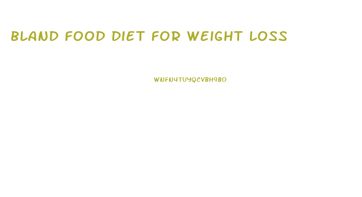 Bland Food Diet For Weight Loss