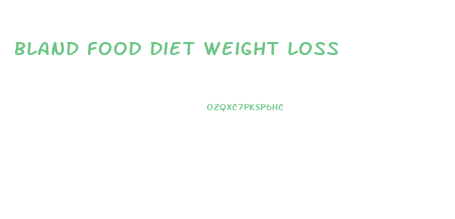 Bland Food Diet Weight Loss