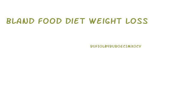 Bland Food Diet Weight Loss