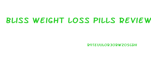 Bliss Weight Loss Pills Reviews