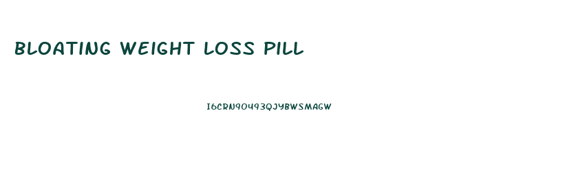 Bloating Weight Loss Pill