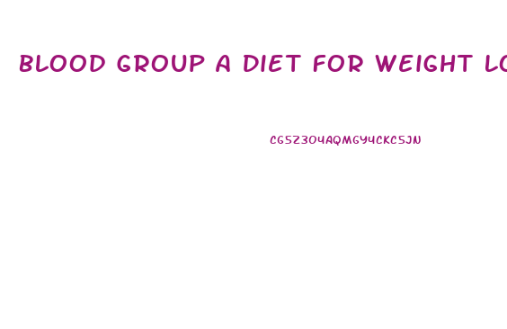 Blood Group A Diet For Weight Loss