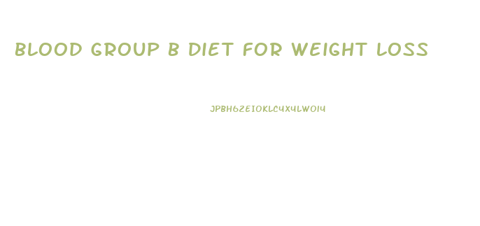 Blood Group B Diet For Weight Loss