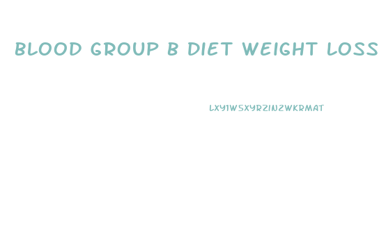 Blood Group B Diet Weight Loss
