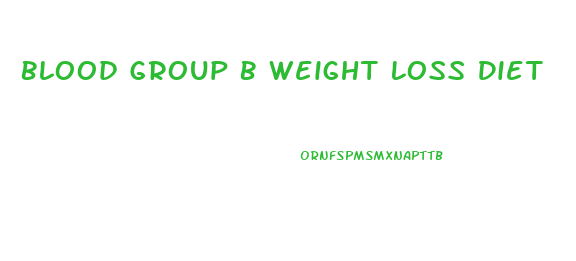 Blood Group B Weight Loss Diet