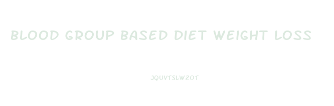 Blood Group Based Diet Weight Loss