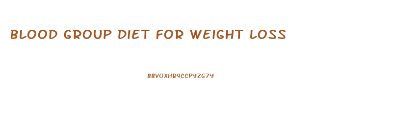 Blood Group Diet For Weight Loss