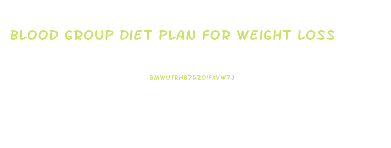 Blood Group Diet Plan For Weight Loss