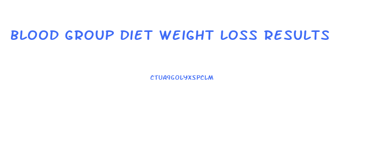 Blood Group Diet Weight Loss Results