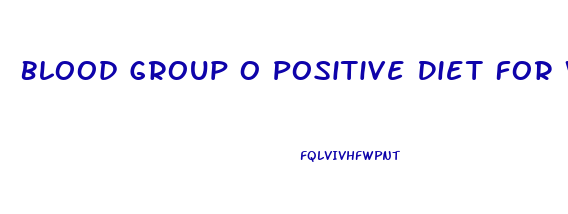 Blood Group O Positive Diet For Weight Loss