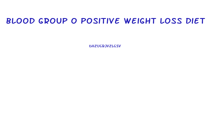 Blood Group O Positive Weight Loss Diet